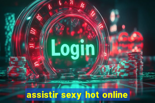 assistir sexy hot online